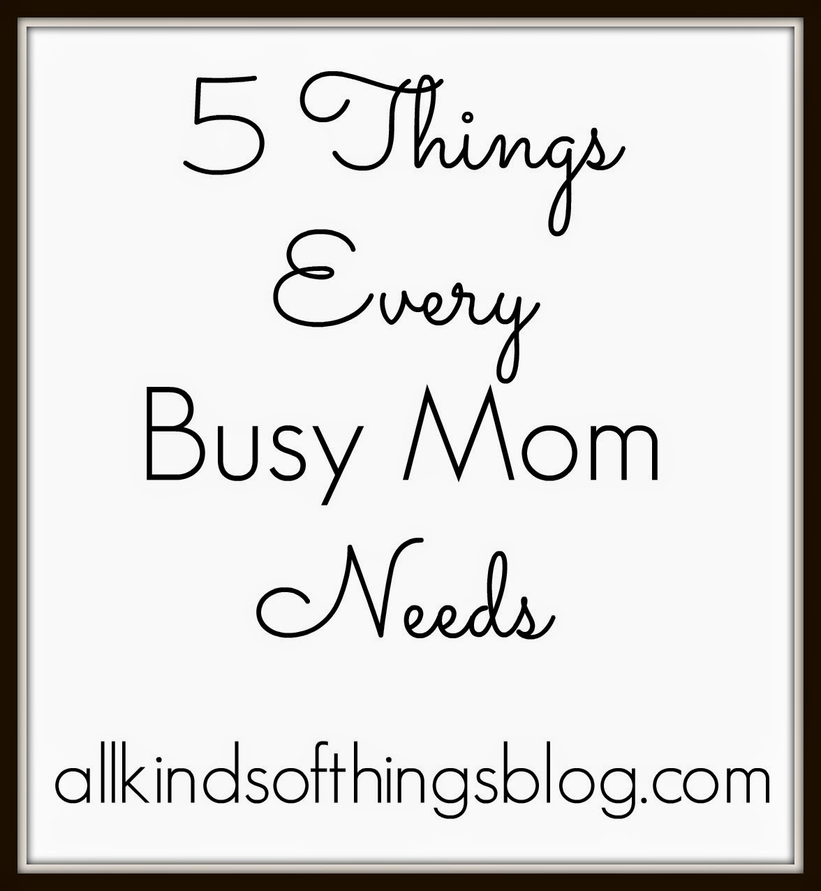 5 Things Every Busy Mom Needs